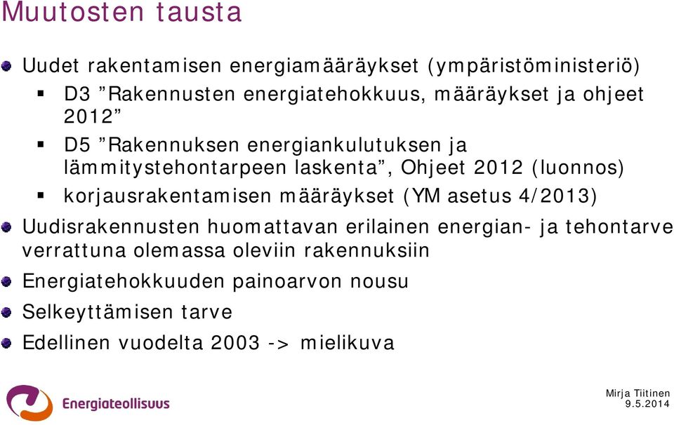 korjausrakentamisen määräykset (YM asetus 4/2013) Uudisrakennusten huomattavan erilainen energian- ja tehontarve