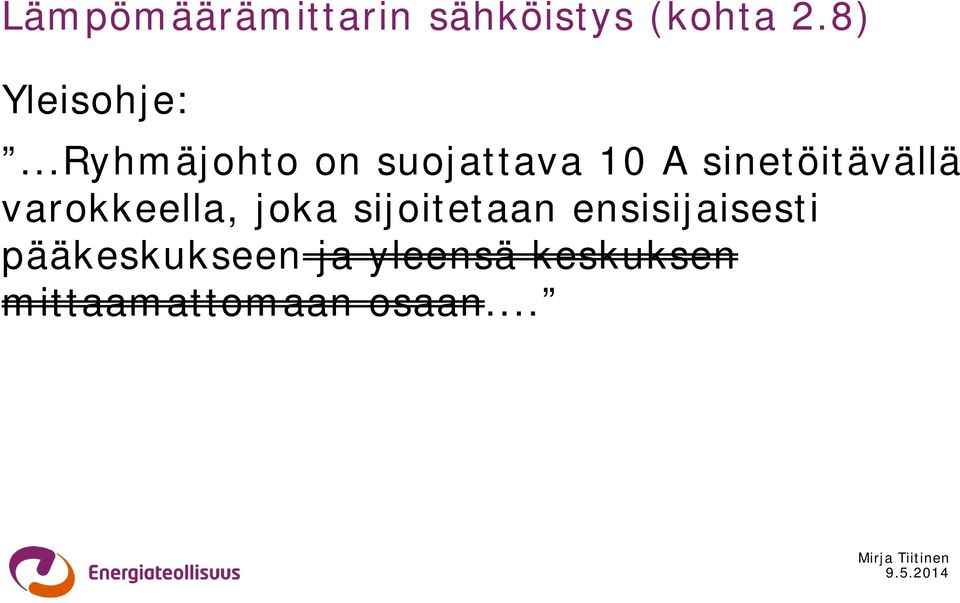 ..Ryhmäjohto on suojattava 10 A sinetöitävällä