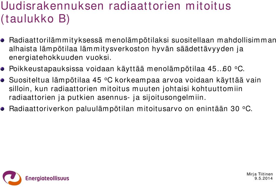 Poikkeustapauksissa voidaan käyttää menolämpötilaa 45 60 o C.