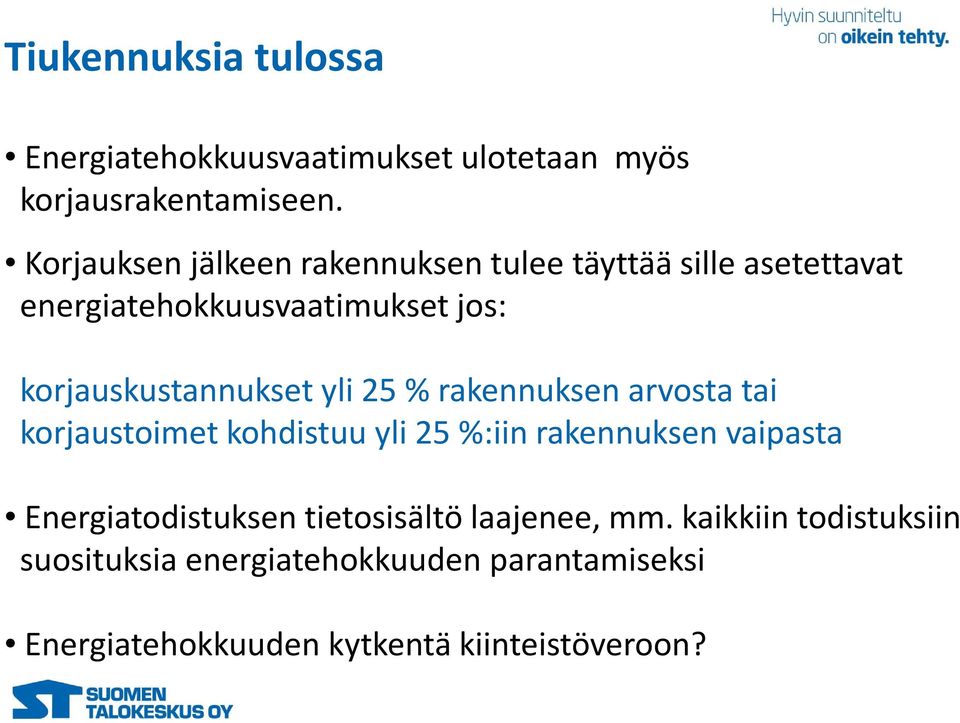 korjauskustannukset yli 25 % rakennuksen arvosta tai korjaustoimet kohdistuu yli 25 %:iin rakennuksen vaipasta