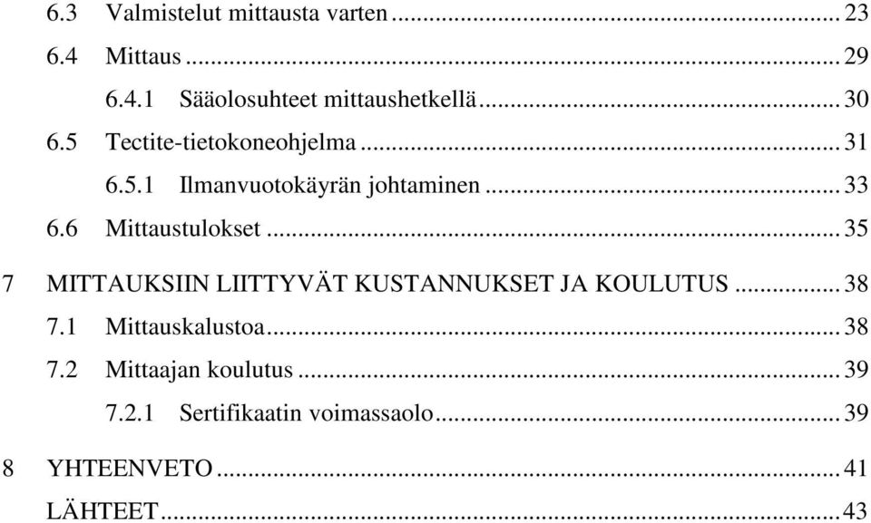 6 Mittaustulokset... 35 7 MITTAUKSIIN LIITTYVÄT KUSTANNUKSET JA KOULUTUS... 38 7.