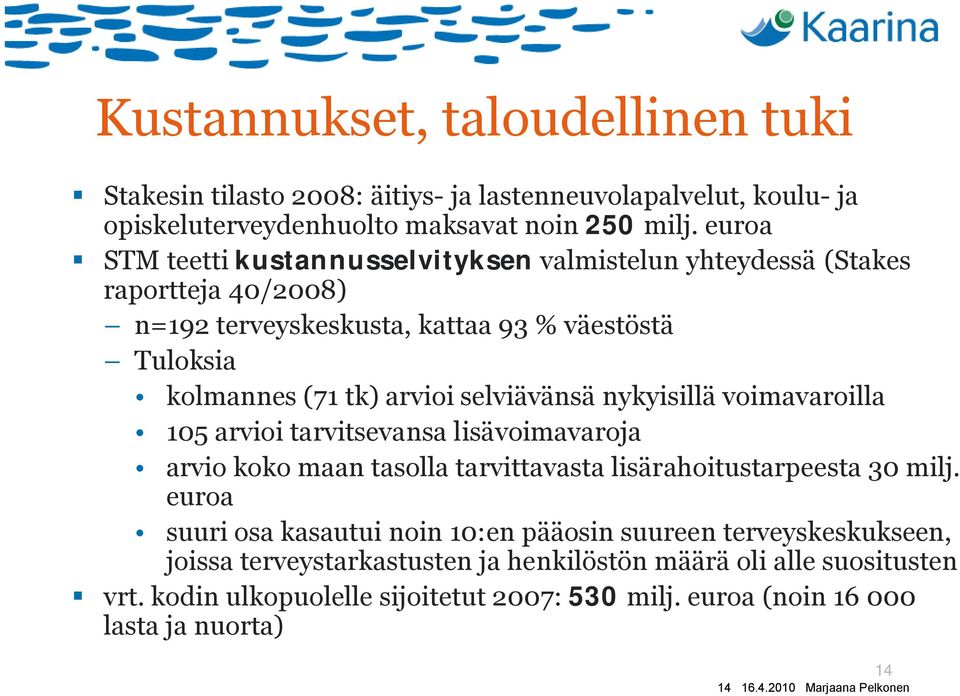 selviävänsä nykyisillä voimavaroilla 15 arvioi tarvitsevansa lisävoimavaroja arvio koko maan tasolla tarvittavasta lisärahoitustarpeesta 3 milj.