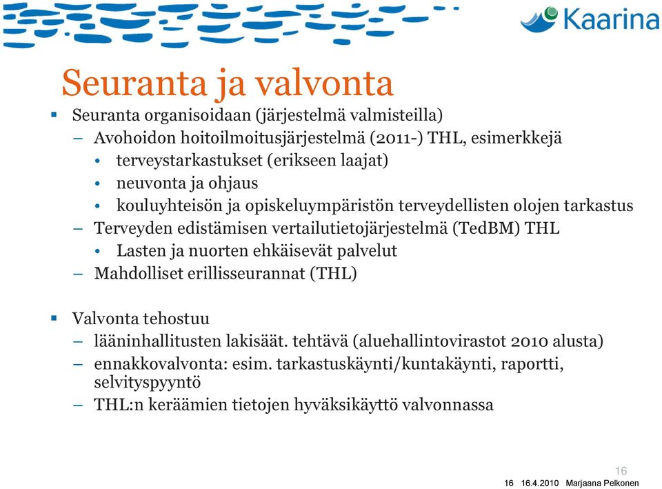 (TedBM) THL Lasten ja nuorten ehkäisevät palvelut Mahdolliset erillisseurannat (THL) Valvonta tehostuu lääninhallitusten lakisäät.