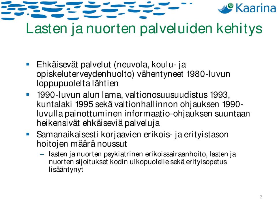 painottuminen informaatio ohjauksen suuntaan heikensivät ehkäiseviä palveluja Samanaikaisesti korjaavien erikois ja erityistason