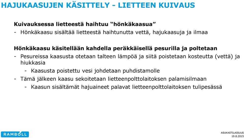 kaasusta otetaan talteen lämpöä ja siitä poistetaan kosteutta (vettä) ja hiukkasia - Kaasusta poistettu vesi johdetaan