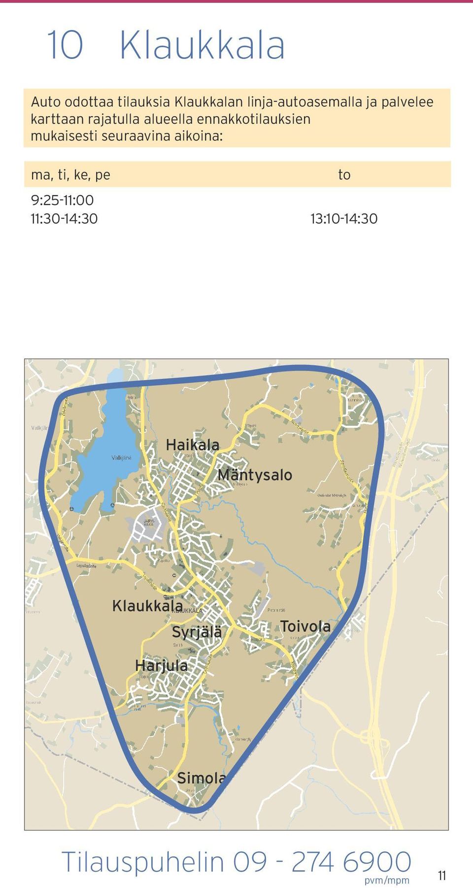 ma, ti, ke, pe 9:2511:00 11:3014:30 13:1014:30 to Haikala Mäntysalo