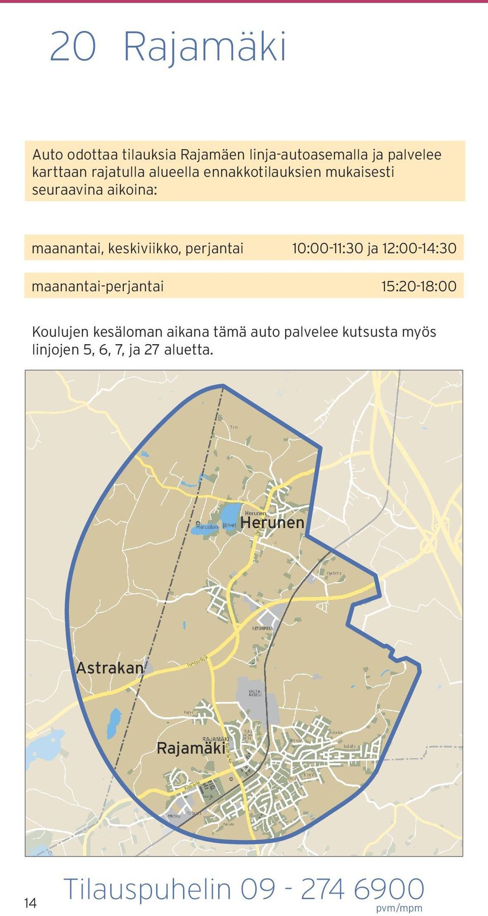 10:0011:30 ja 12:0014:30 maanantaiperjantai 15:2018:00 Koulujen kesäloman aikana tämä auto