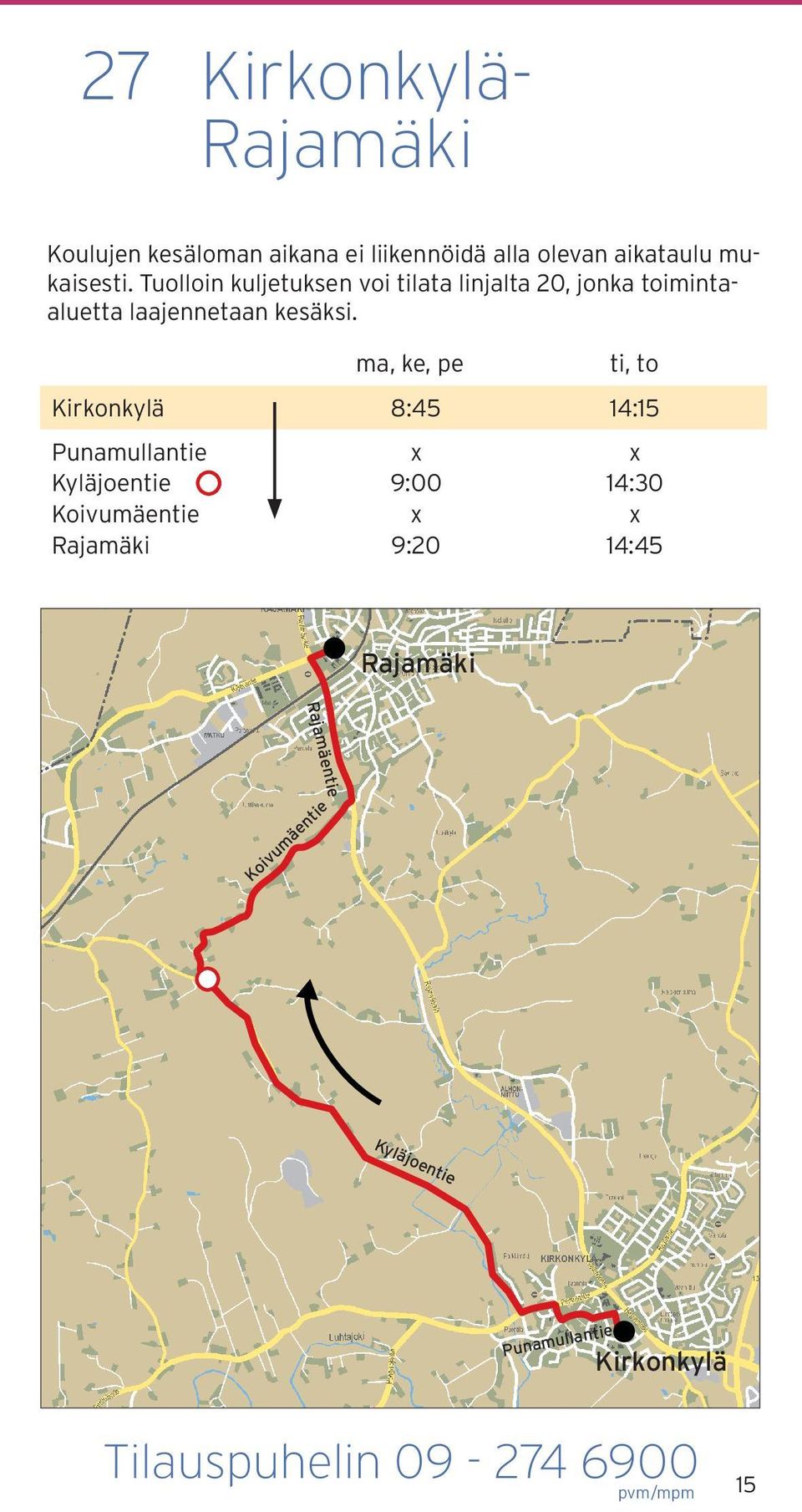 8:45 14:15 Punamullantie Kyläjoentie Koivumäentie Rajamäki ma, ke, pe 9:00 9:20 ti, to 14:30