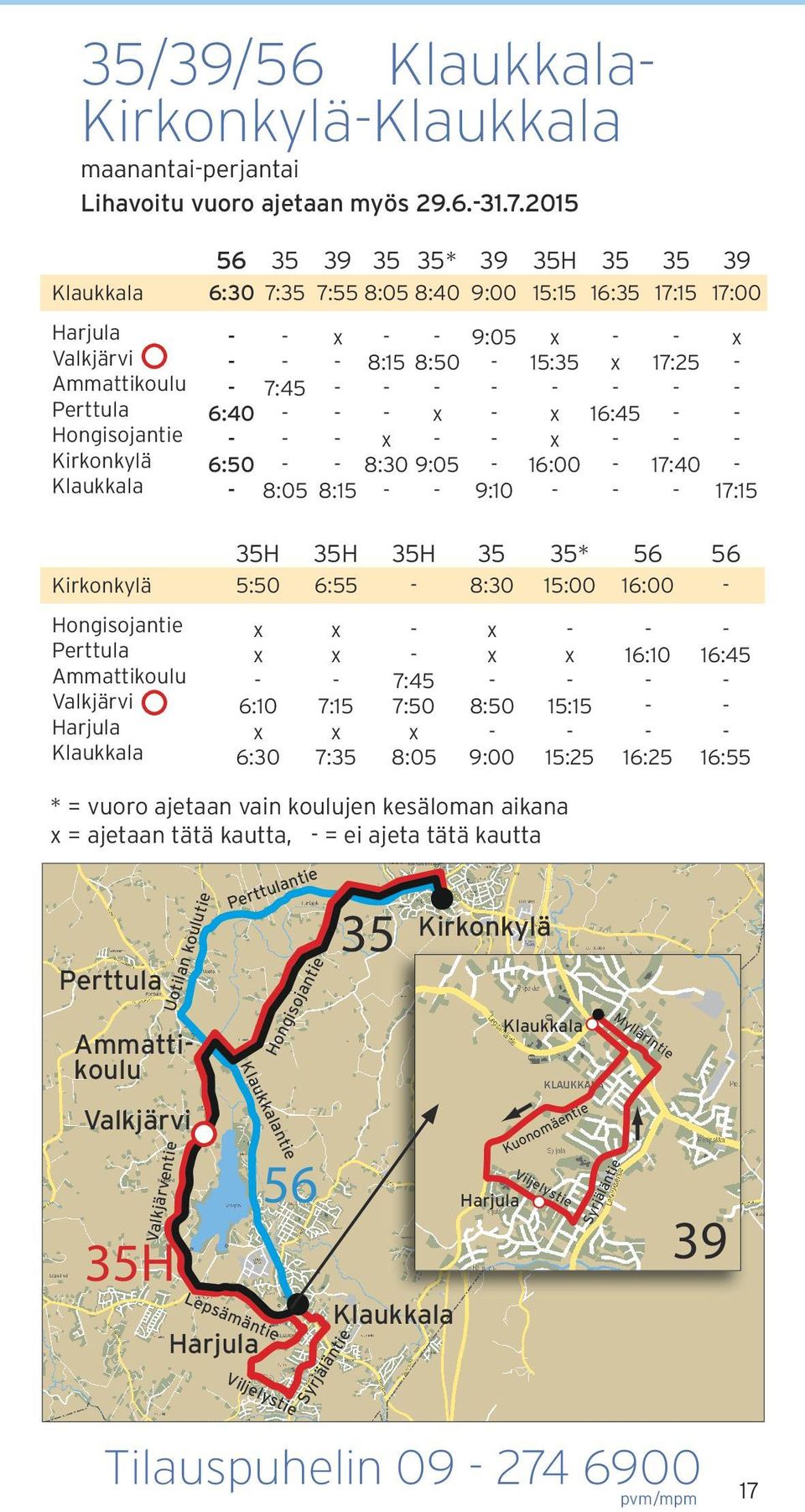 9:05 16:00 17:40 8:05 8:15 9:10 17:15 35H 35H 35H 35 35* 56 56 5:50 6:55 8:30 15:00 16:00 Hongisojantie Perttula Ammattikoulu Valkjärvi Harjula 6:10 6:30 7:15 7:35 7:45 7:50 8:05 8:50 9:00 15:15