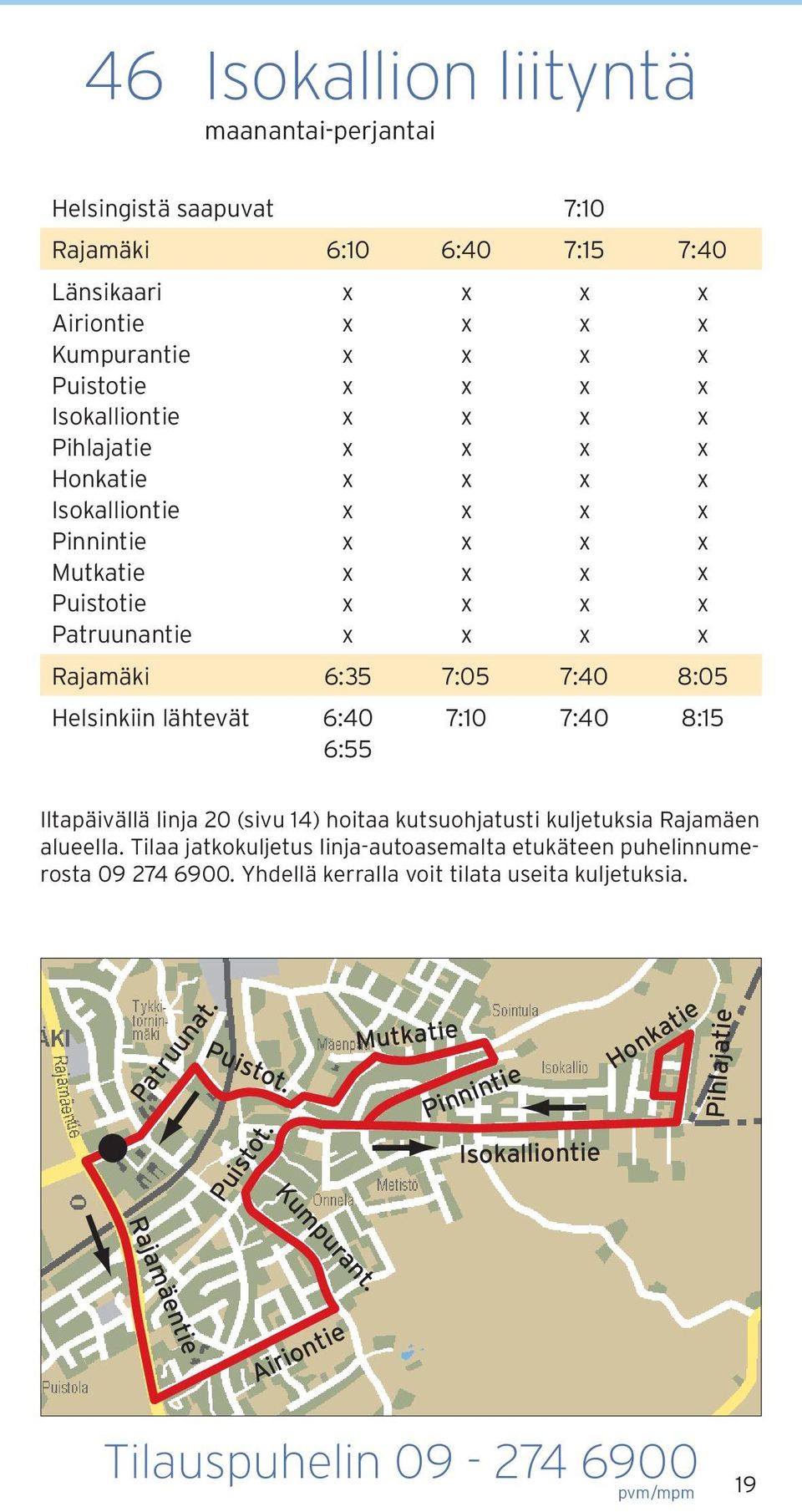 14) hoitaa kutsuohjatusti kuljetuksia Rajamäen alueella. Tilaa jatkokuljetus linjaautoasemalta etukäteen puhelinnumerosta 09 274 6900.