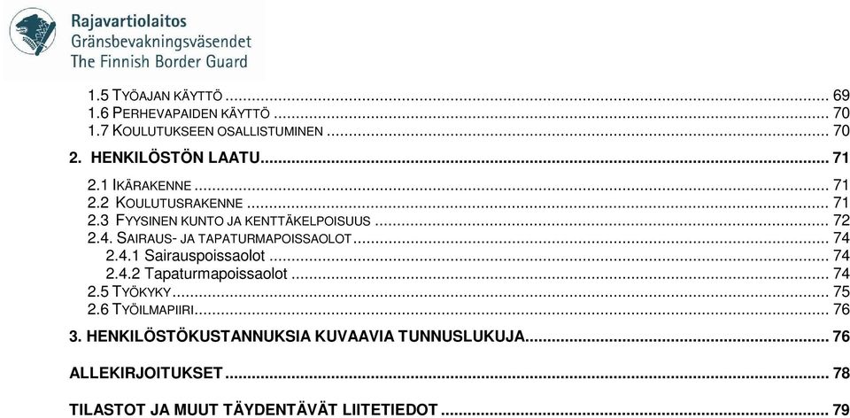 SAIRAUS- JA TAPATURMAPOISSAOLOT... 74 2.4.1 Sairauspoissaolot... 74 2.4.2 Tapaturmapoissaolot... 74 2.5 TYÖKYKY... 75 2.