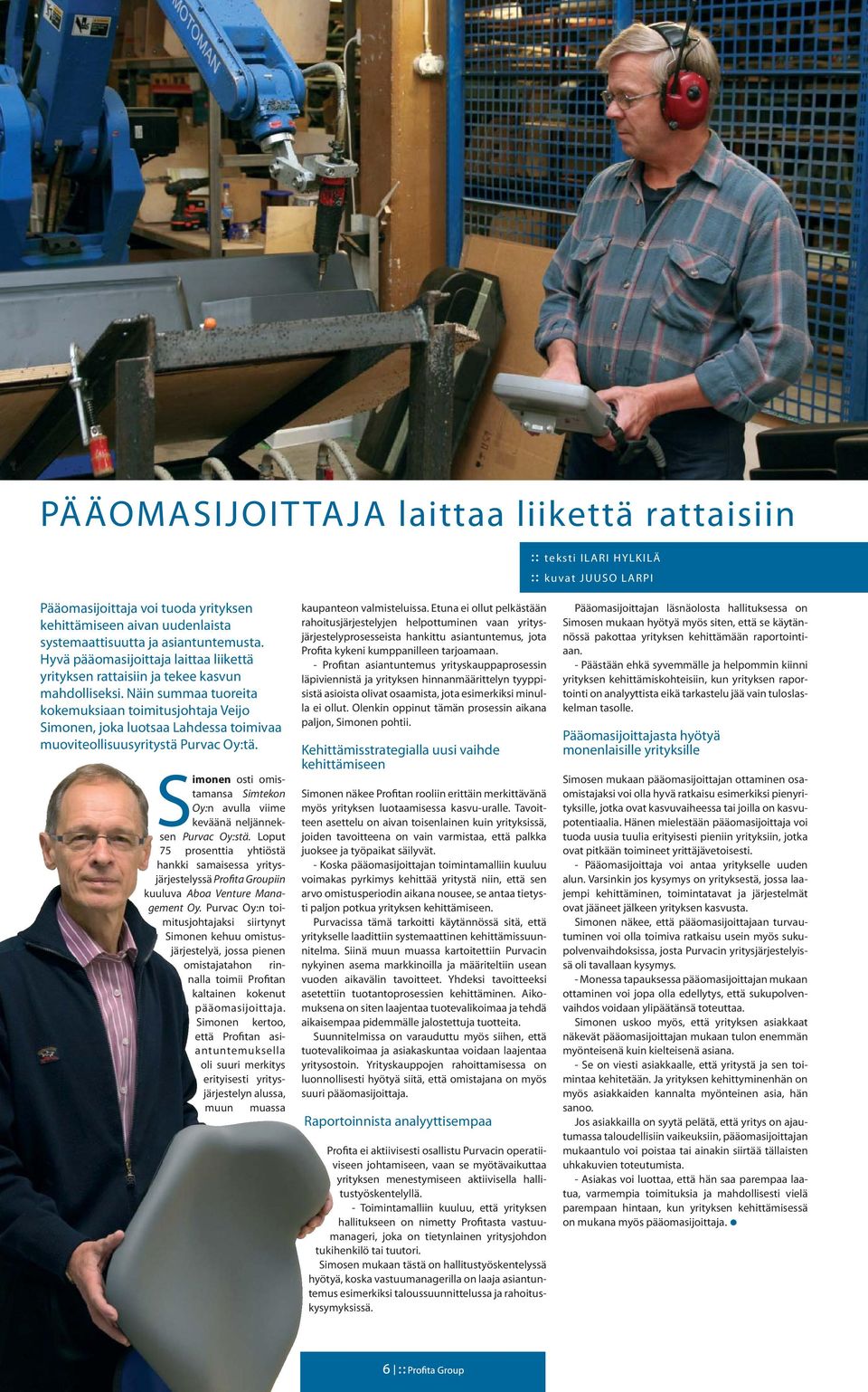 Näin summaa tuoreita kokemuksiaan toimitusjohtaja Veijo Simonen, joka luotsaa Lahdessa toimivaa muoviteollisuusyritystä Purvac Oy:tä.