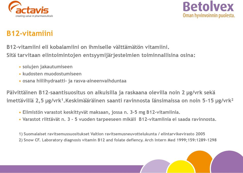 B12-saantisuositus on aikuisilla ja raskaana olevilla noin 2 µg/vrk sekä imettävillä 2,5 µg/vrk 1.