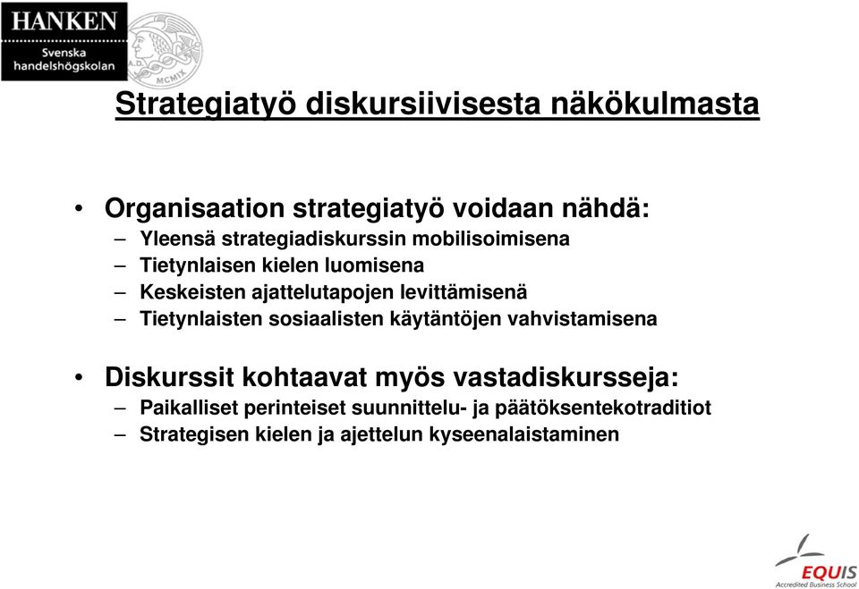 levittämisenä Tietynlaisten sosiaalisten käytäntöjen vahvistamisena Diskurssit kohtaavat myös