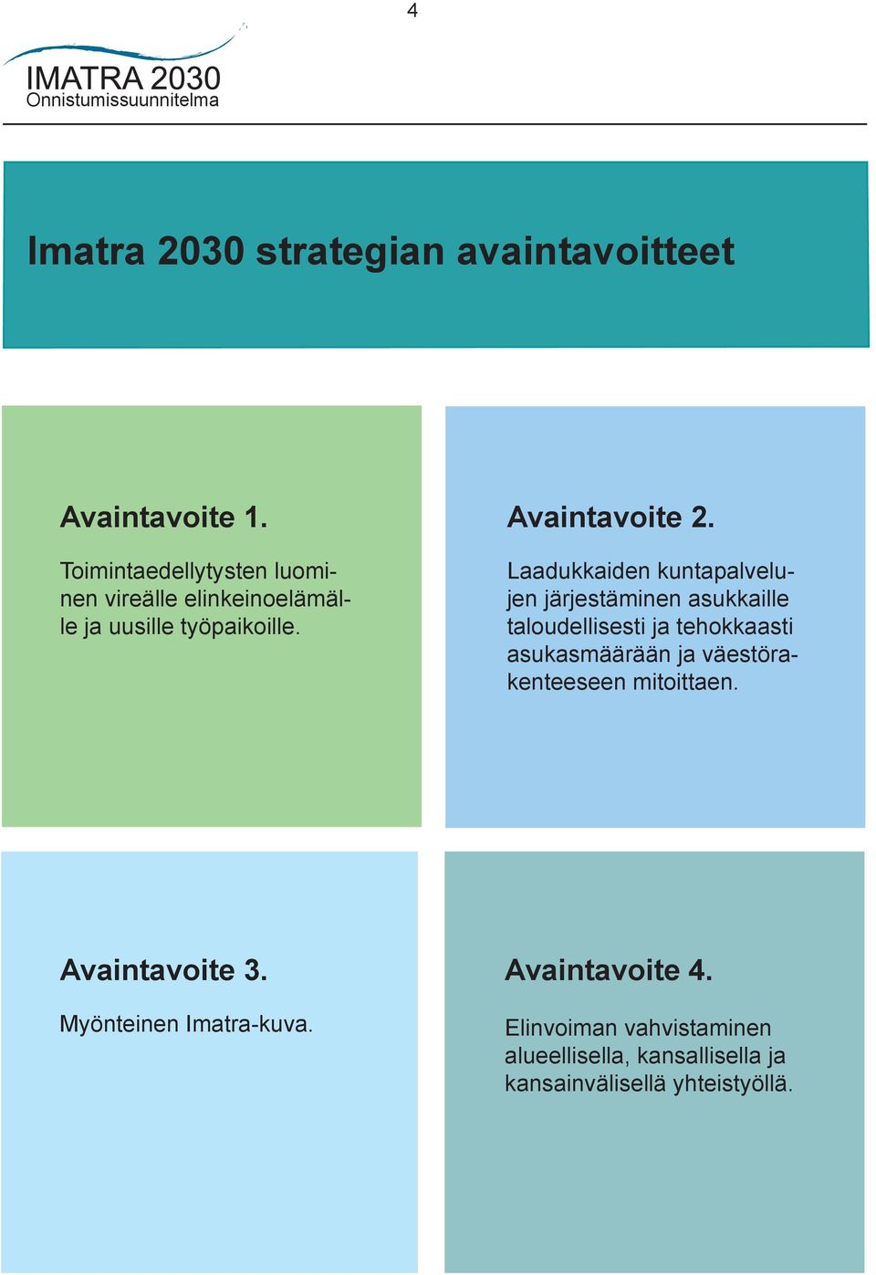 Laadukkaiden kuntapalvelujen järjestäminen asukkaille taloudellisesti ja tehokkaasti asukasmäärään ja