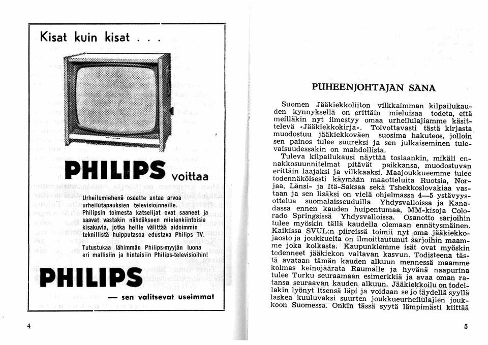 Tutustukaa lähimmän Philips-myyjän luona eri mallislin ja hintaisiin Philips-televisioihin!