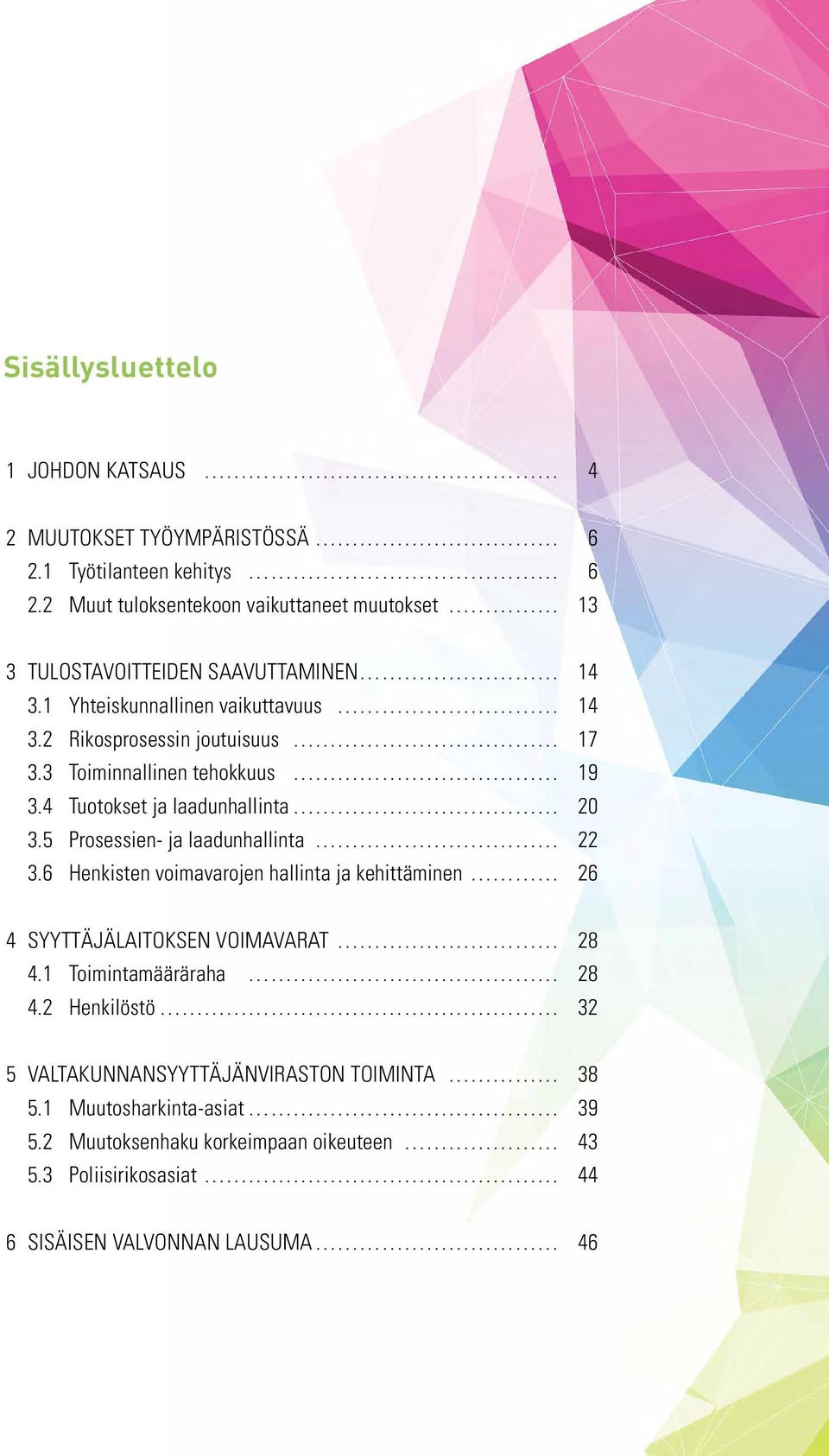 3 Toiminnallinen tehokkuus 19 3.4 Tuotokset ja laadunhallinta 20 3.5 Prosessien- ja laadunhallinta 22 3.