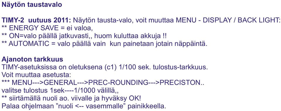 Ajanoton tarkkuus TIMY-asetuksissa on oletuksena (c1) 1/100 sek. tulostus-tarkkuus.