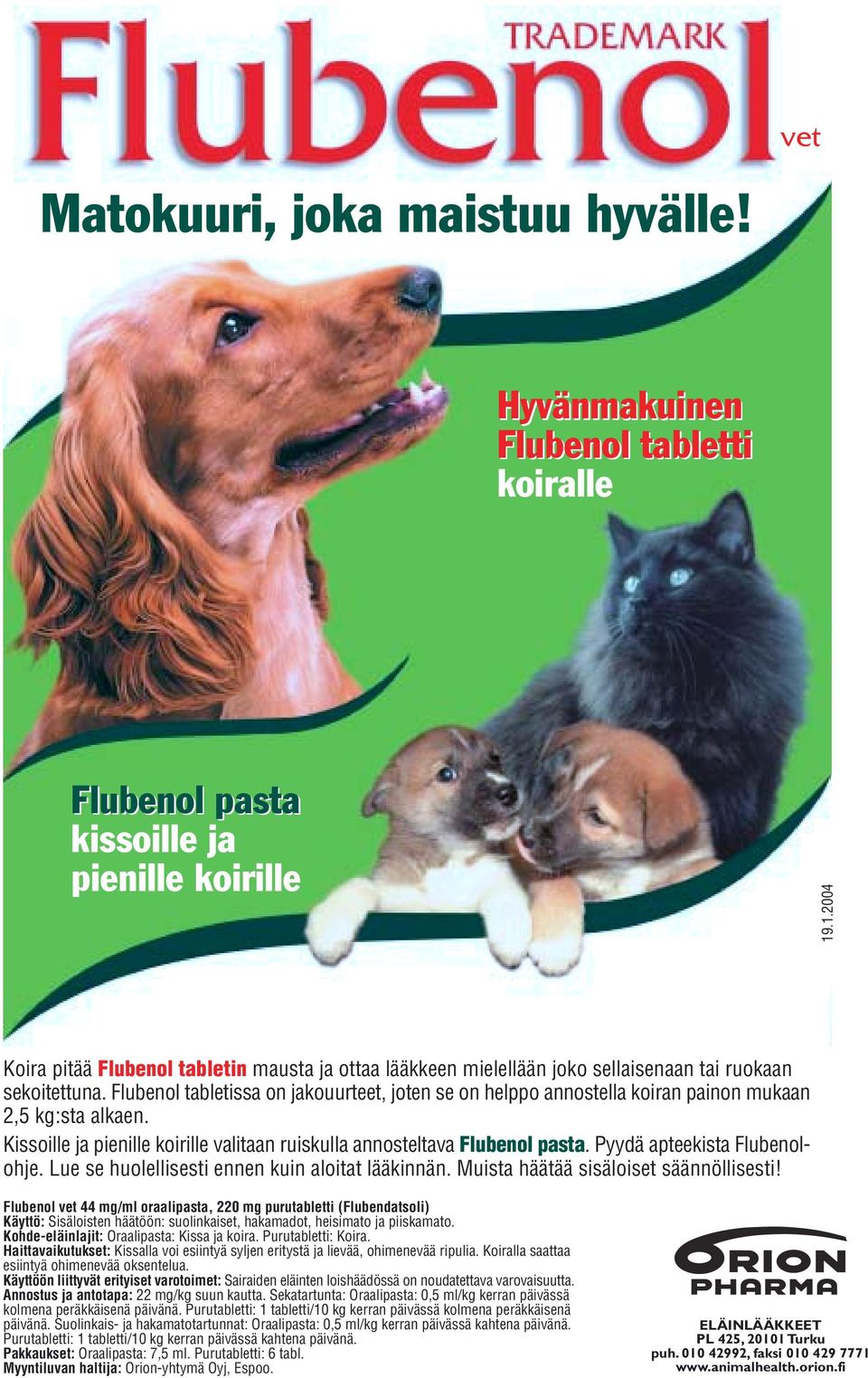 Flubenol tabletissa on jakouurteet, joten se on helppo annostella koiran painon mukaan 2,5 kg:sta alkaen. Kissoille ja pienille koirille valitaan ruiskulla annosteltava Flubenol pasta.