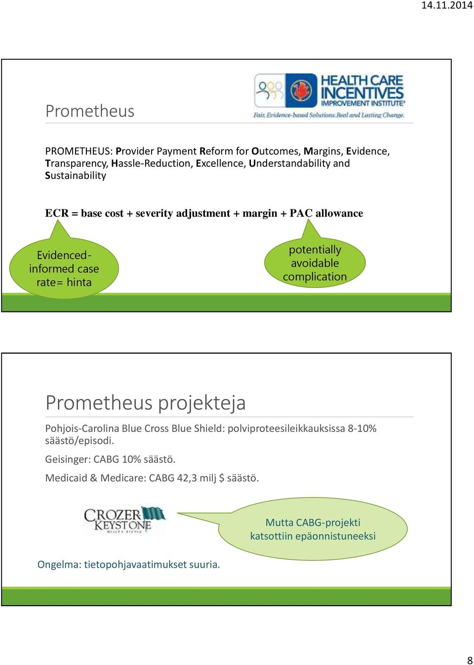 complication Prometheus projekteja Pohjois-Carolina Blue Cross Blue Shield: polviproteesileikkauksissa 8-10% säästö/episodi.
