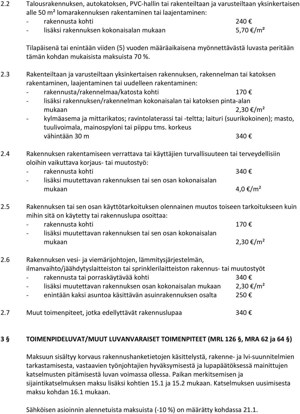 3 Rakenteiltaan ja varusteiltaan yksinkertaisen rakennuksen, rakennelman tai katoksen rakentaminen, laajentaminen tai uudelleen rakentaminen: - rakennusta/rakennelmaa/katosta kohti 170 - lisäksi