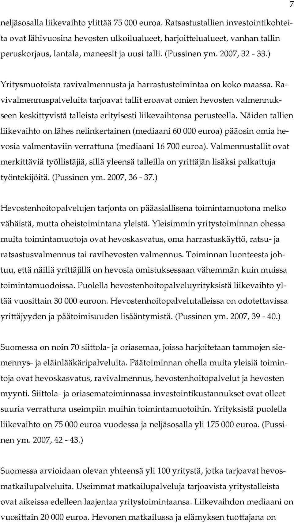 ) Yritysmuotoista ravivalmennusta ja harrastustoimintaa on koko maassa.