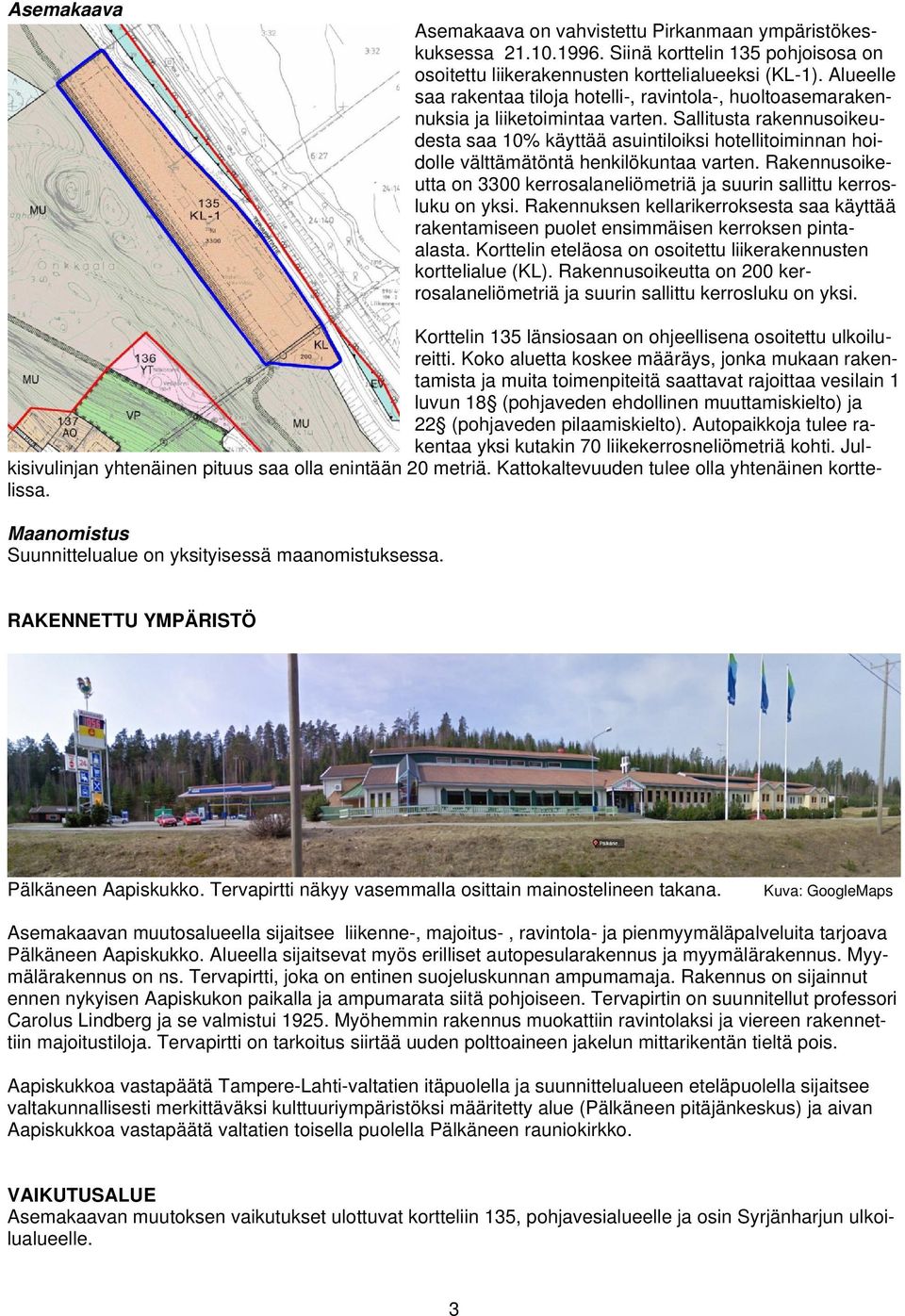 Sallitusta rakennusoikeudesta saa 10% käyttää asuintiloiksi hotellitoiminnan hoidolle välttämätöntä henkilökuntaa varten.