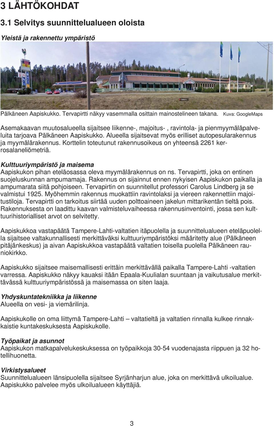 Alueella sijaitsevat myös erilliset autopesularakennus ja myymälärakennus. Korttelin toteutunut rakennusoikeus on yhteensä 2261 kerrosalaneliömetriä.