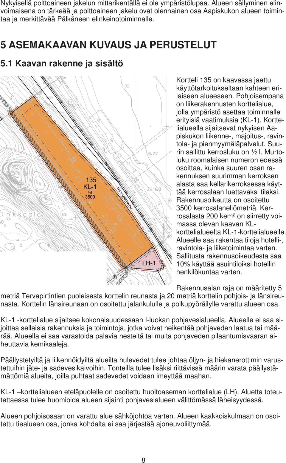 1 Kaavan rakenne ja sisältö Kortteli 135 on kaavassa jaettu käyttötarkoitukseltaan kahteen erilaiseen alueeseen.