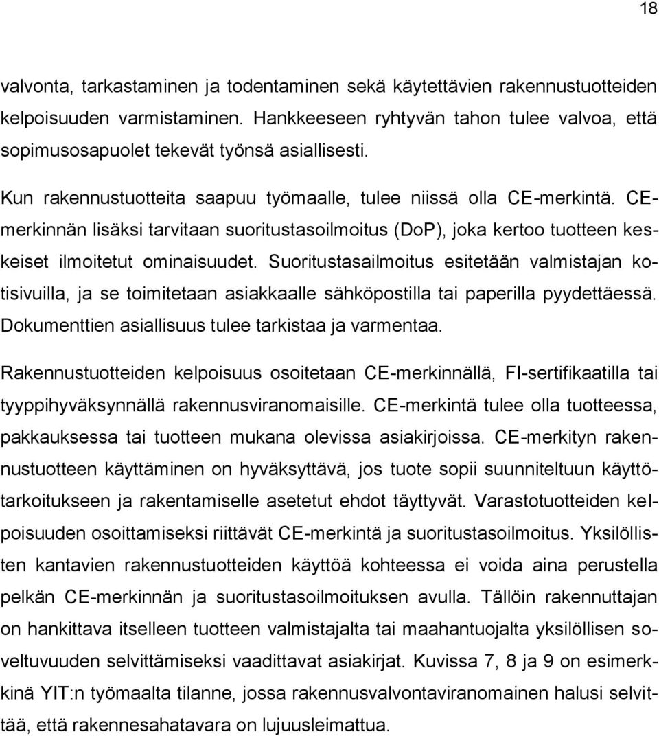 Suoritustasailmoitus esitetään valmistajan kotisivuilla, ja se toimitetaan asiakkaalle sähköpostilla tai paperilla pyydettäessä. Dokumenttien asiallisuus tulee tarkistaa ja varmentaa.