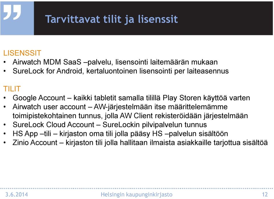 toimipistekohtainen tunnus, jolla AW Client rekisteröidään järjestelmään SureLock Cloud Account SureLockin pilvipalvelun tunnus HS App tili kirjaston oma