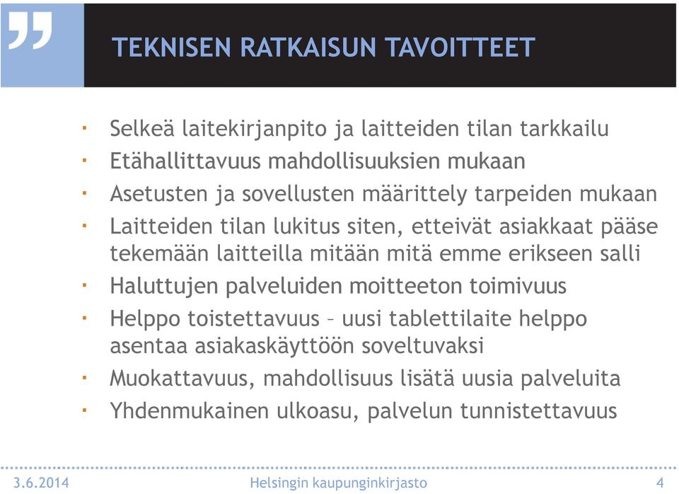 erikseen salli Haluttujen palveluiden moitteeton toimivuus Helppo toistettavuus uusi tablettilaite helppo asentaa asiakaskäyttöön