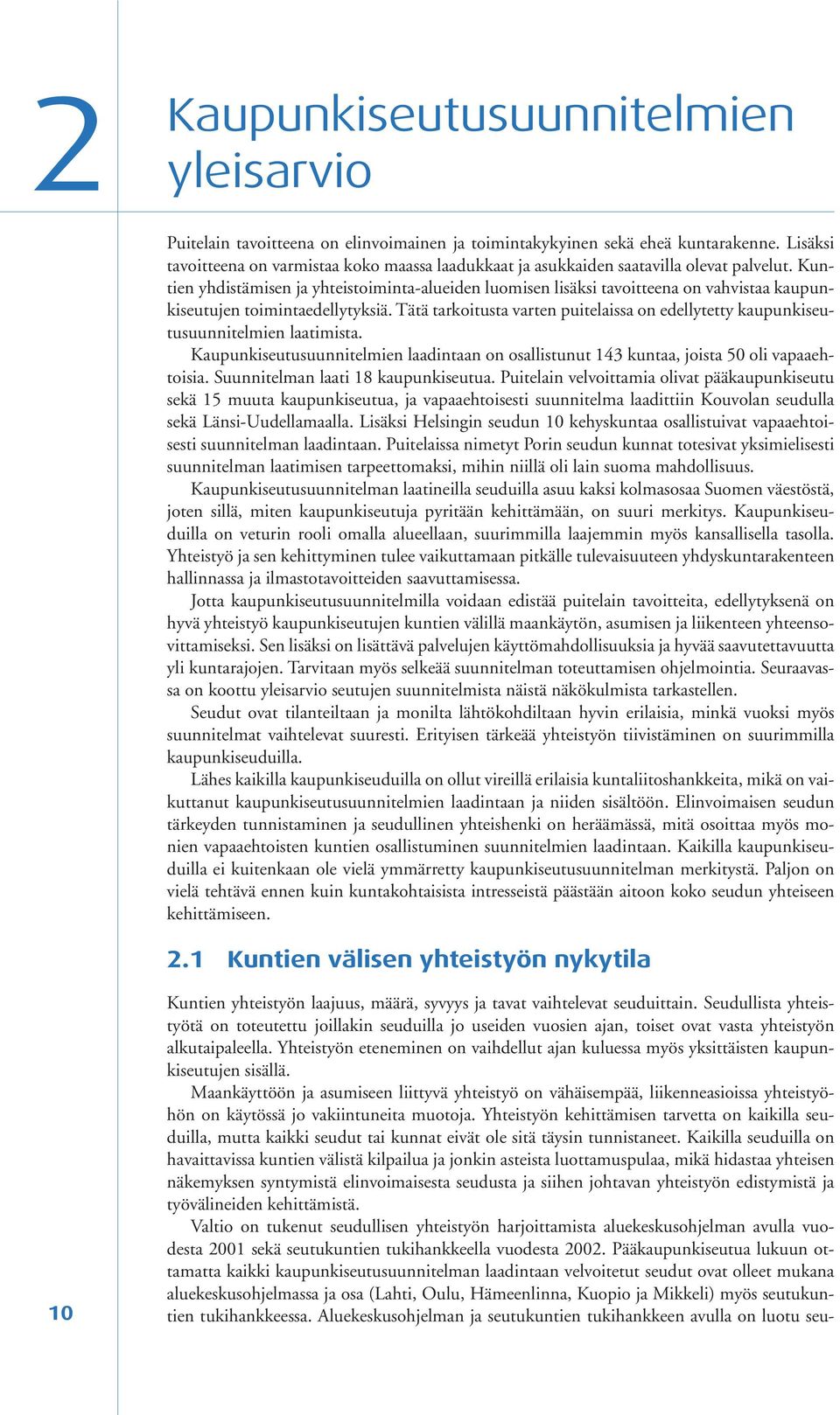 Kuntien yhdistämisen ja yhteistoiminta-alueiden luomisen lisäksi tavoitteena on vahvistaa kaupunkiseutujen toimintaedellytyksiä.