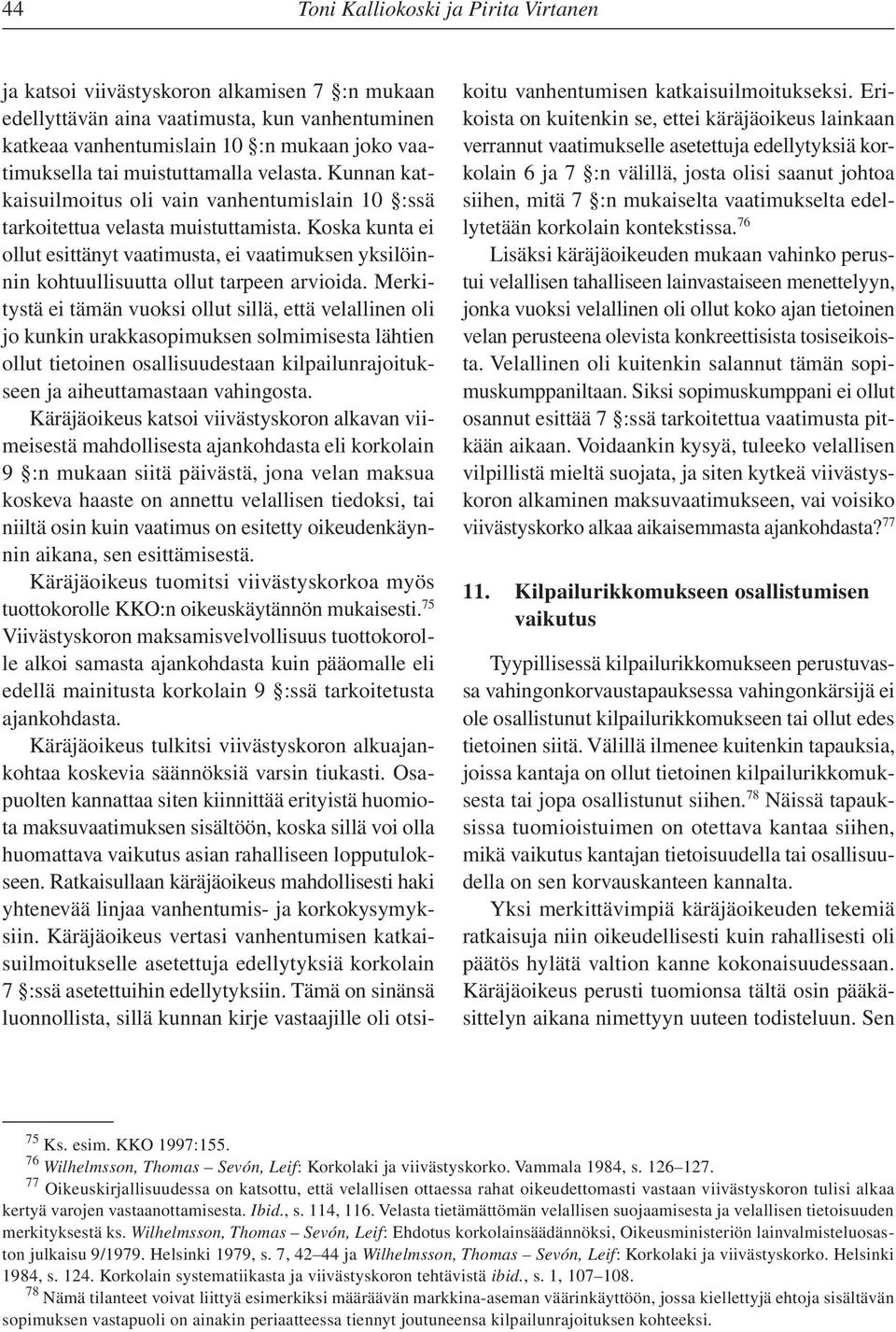 Koska kunta ei ollut esittänyt vaatimusta, ei vaatimuksen yksilöinnin kohtuullisuutta ollut tarpeen arvioida.