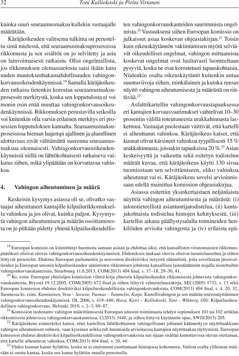 Olisi ongelmallista, jos rikkomuksen olemassaolosta saisi ikään kuin uuden muutoksenhakumahdollisuuden vahingonkorvausoikeudenkäynnissä.