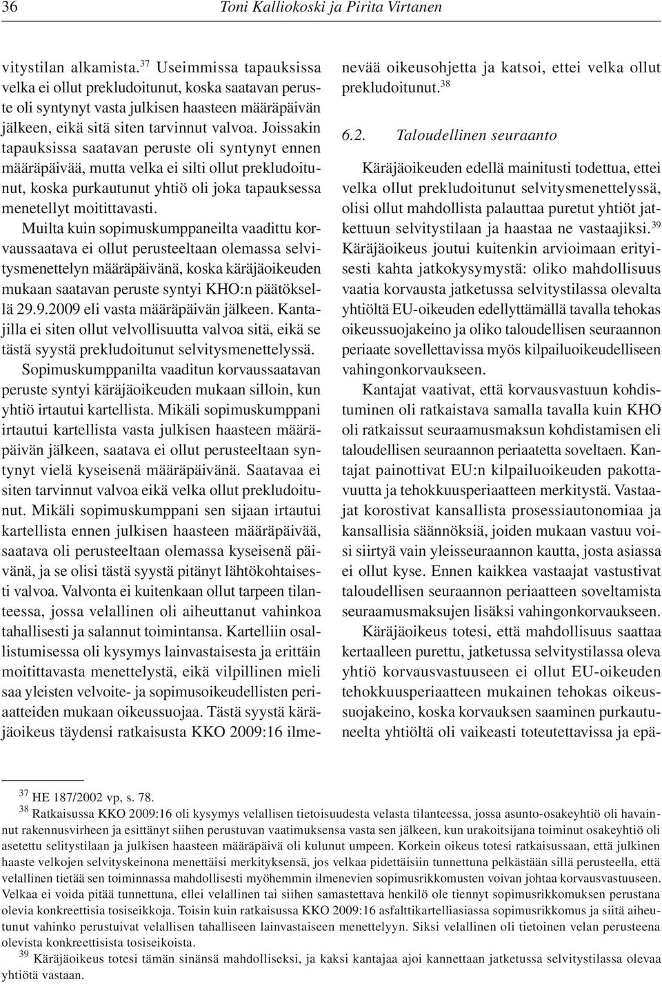 Muilta kuin sopimuskumppaneilta vaadittu korvaussaatava ei ollut perusteeltaan olemassa selvitysmenettelyn määräpäivänä, koska käräjäoikeuden mukaan saatavan peruste syntyi KHO:n päätöksellä 29.