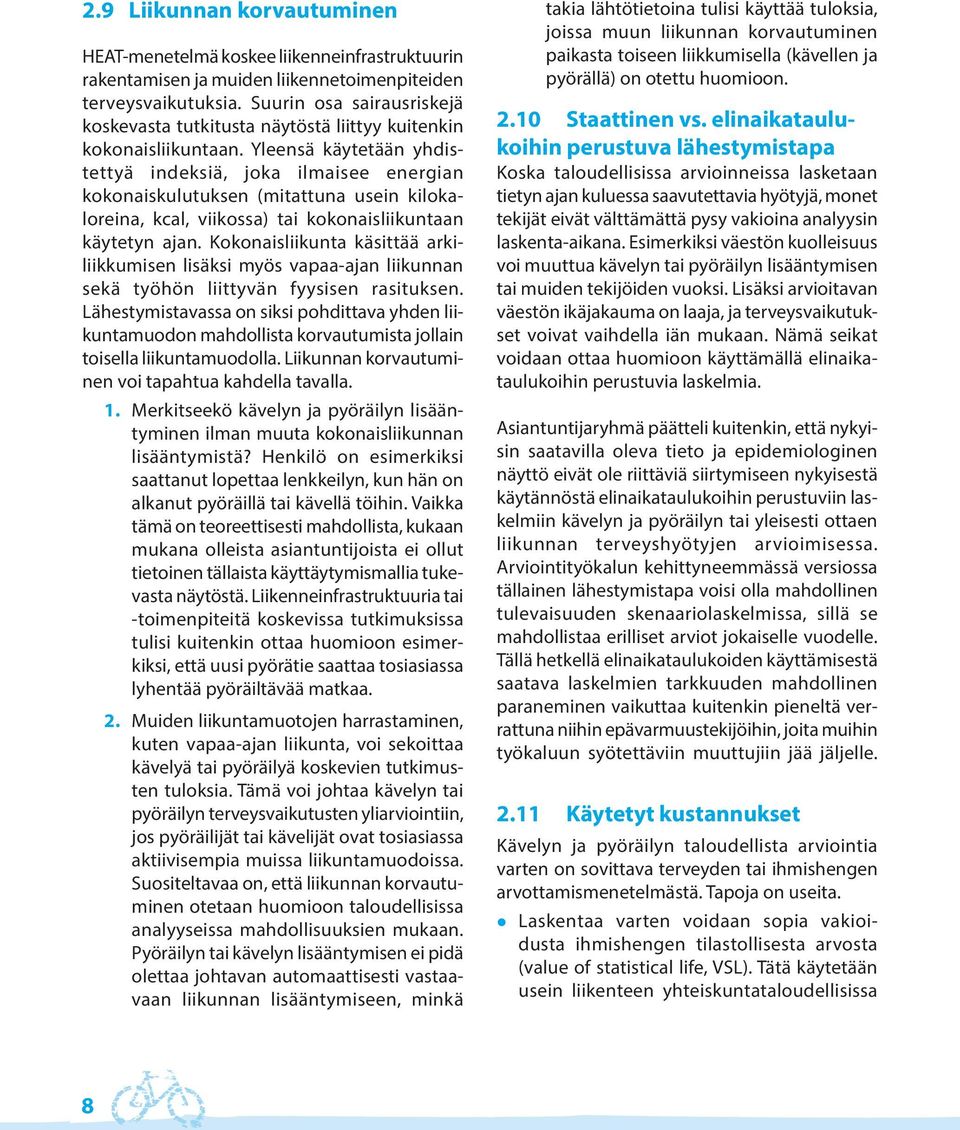 Yleensä käytetään yhdistettyä indeksiä, joka ilmaisee energian kokonaiskulutuksen (mitattuna usein kilokaloreina, kcal, viikossa) tai kokonaisliikuntaan käytetyn ajan.