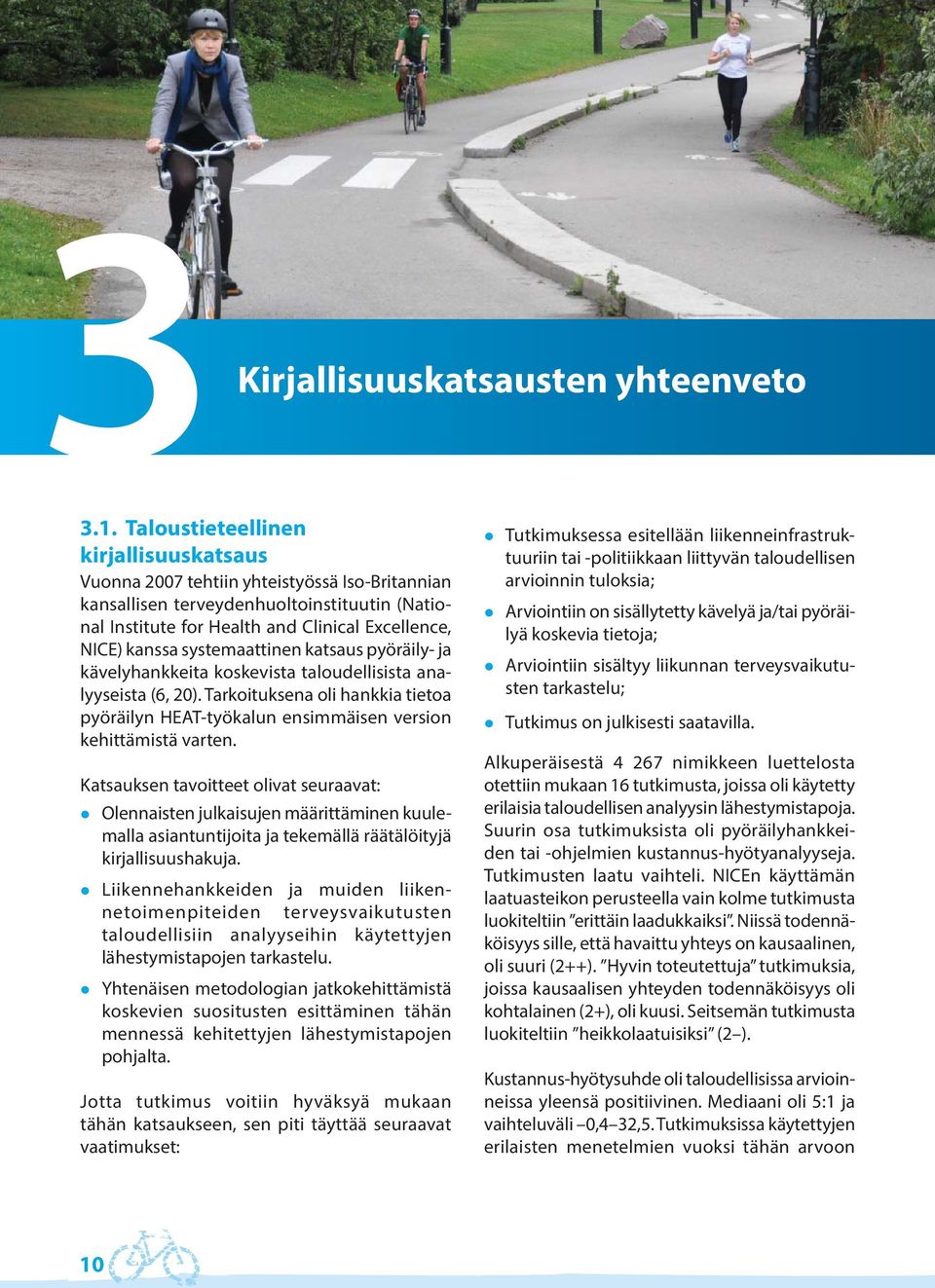systemaattinen katsaus pyöräily- ja kävelyhankkeita koskevista taloudellisista analyyseista (6, 20). Tarkoituksena oli hankkia tietoa pyöräilyn HEAT-työkalun ensimmäisen version kehittämistä varten.