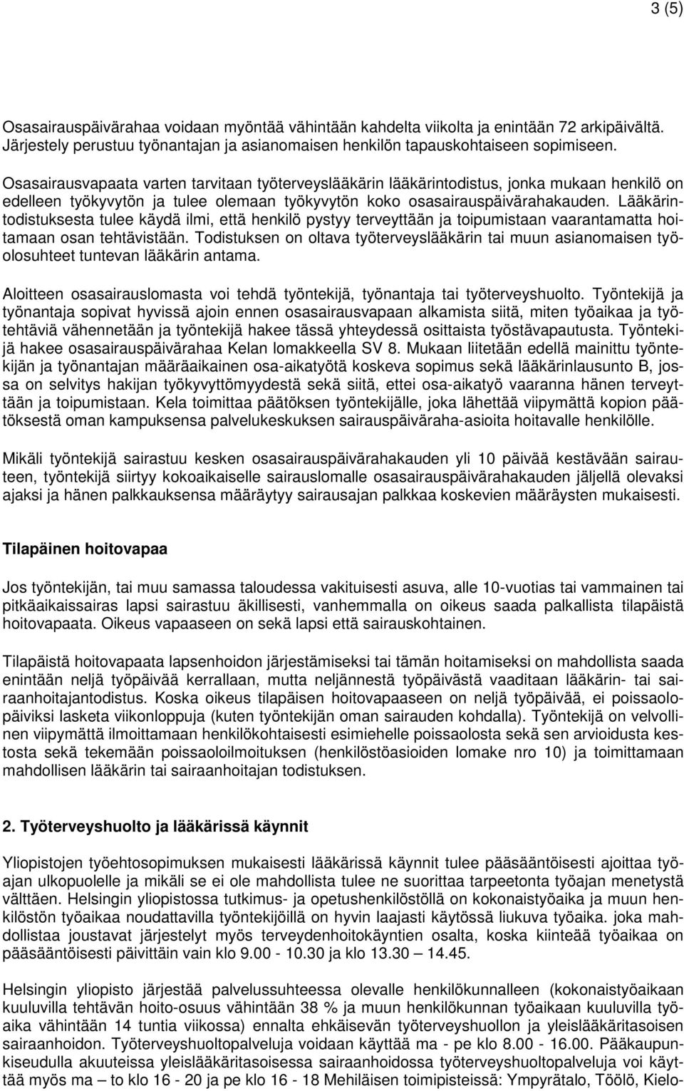 Lääkärintodistuksesta tulee käydä ilmi, että henkilö pystyy terveyttään ja toipumistaan vaarantamatta hoitamaan osan tehtävistään.