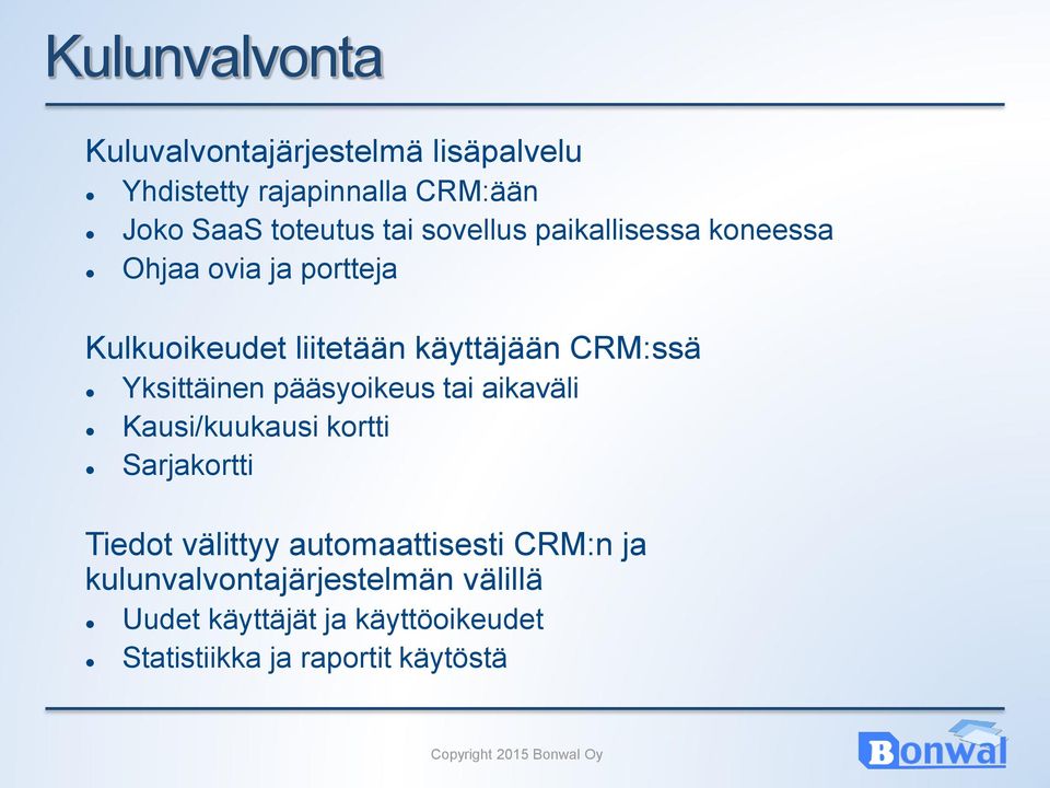 Yksittäinen pääsyoikeus tai aikaväli Kausi/kuukausi kortti Sarjakortti Tiedot välittyy automaattisesti