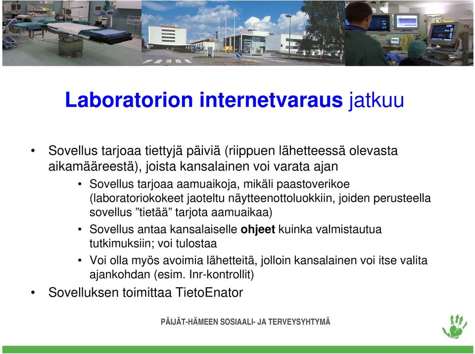 joiden perusteella sovellus tietää tarjota aamuaikaa) Sovellus antaa kansalaiselle ohjeet kuinka valmistautua tutkimuksiin; voi