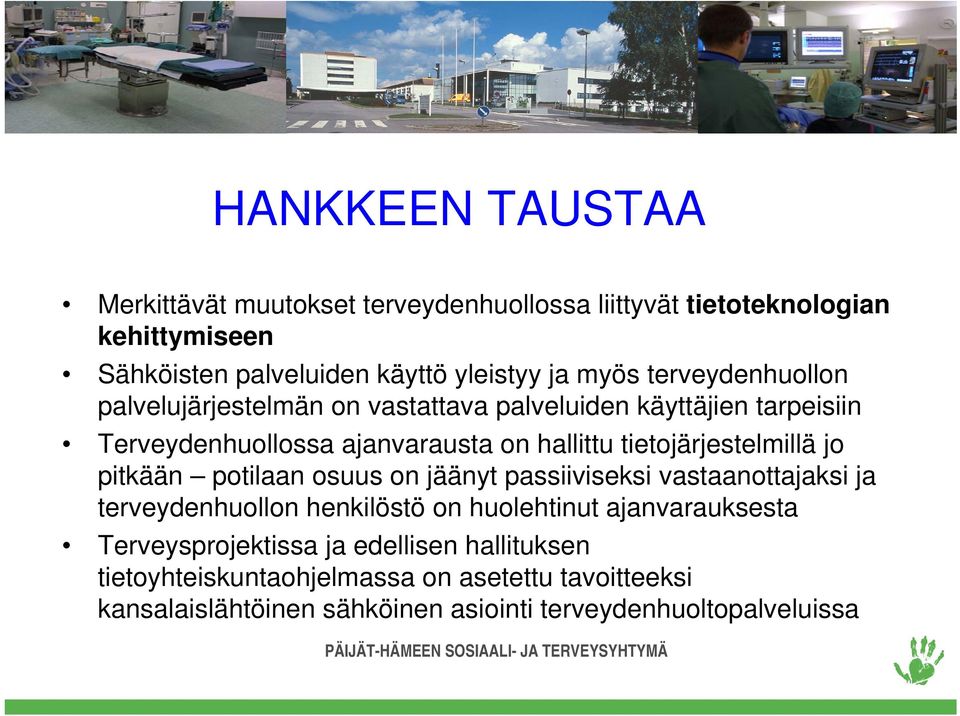 tietojärjestelmillä jo pitkään potilaan osuus on jäänyt passiiviseksi vastaanottajaksi ja terveydenhuollon henkilöstö on huolehtinut