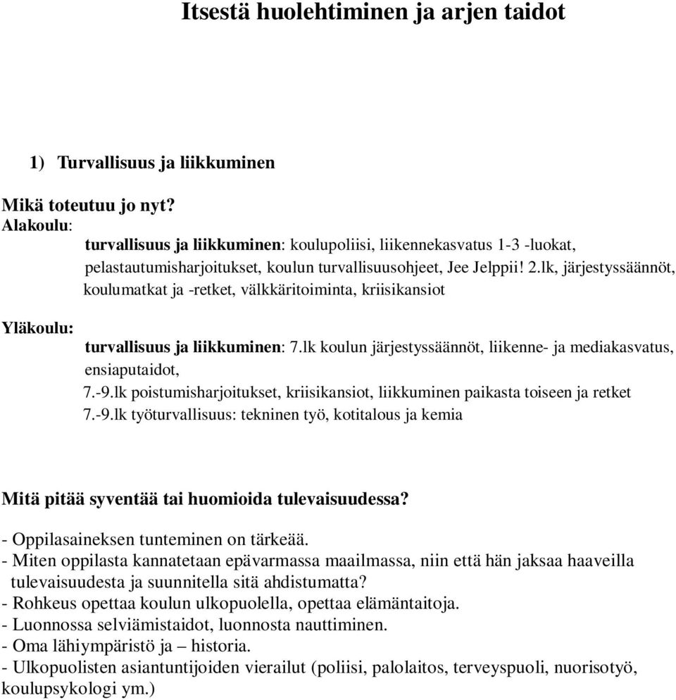 lk poistumisharjoitukset, kriisikansiot, liikkuminen paikasta toiseen ja retket 7.-9.lk työturvallisuus: tekninen työ, kotitalous ja kemia - Oppilasaineksen tunteminen on tärkeää.