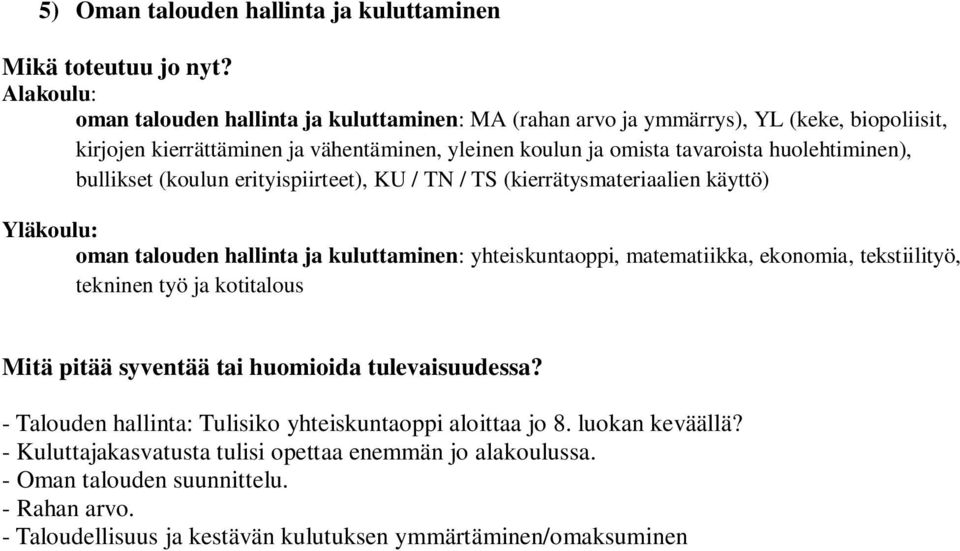 ja kuluttaminen: yhteiskuntaoppi, matematiikka, ekonomia, tekstiilityö, tekninen työ ja kotitalous - Talouden hallinta: Tulisiko yhteiskuntaoppi aloittaa jo 8.