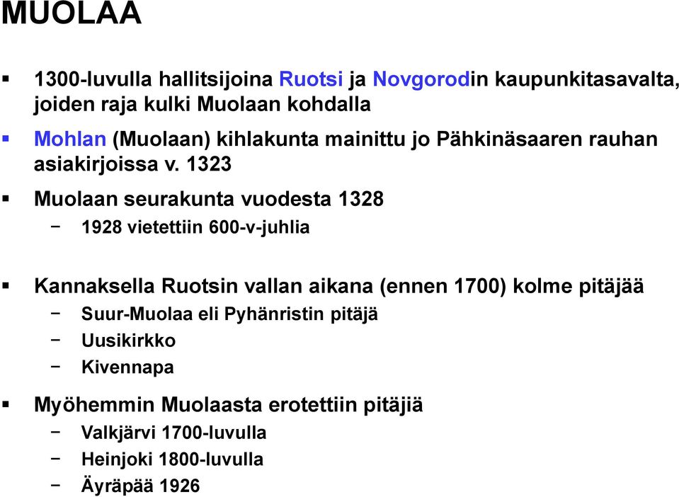 1323 Muolaan seurakunta vuodesta 1328 1928 vietettiin 600-v-juhlia Kannaksella Ruotsin vallan aikana (ennen 1700)