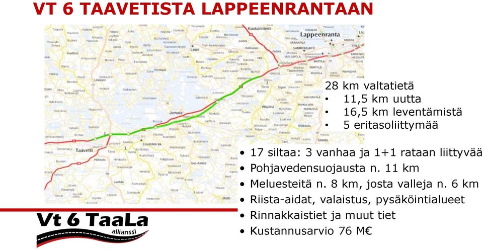 Pohjavedensuojausta n. 11 km Meluesteitä n. 8 km, josta valleja n.