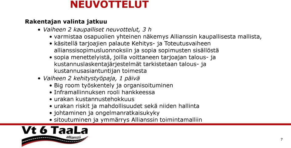 kustannuslaskentajärjestelmät tarkistetaan talous- ja kustannusasiantuntijan toimesta Vaiheen 2 kehitystyöpaja, 1 päivä Big room työskentely ja organisoituminen