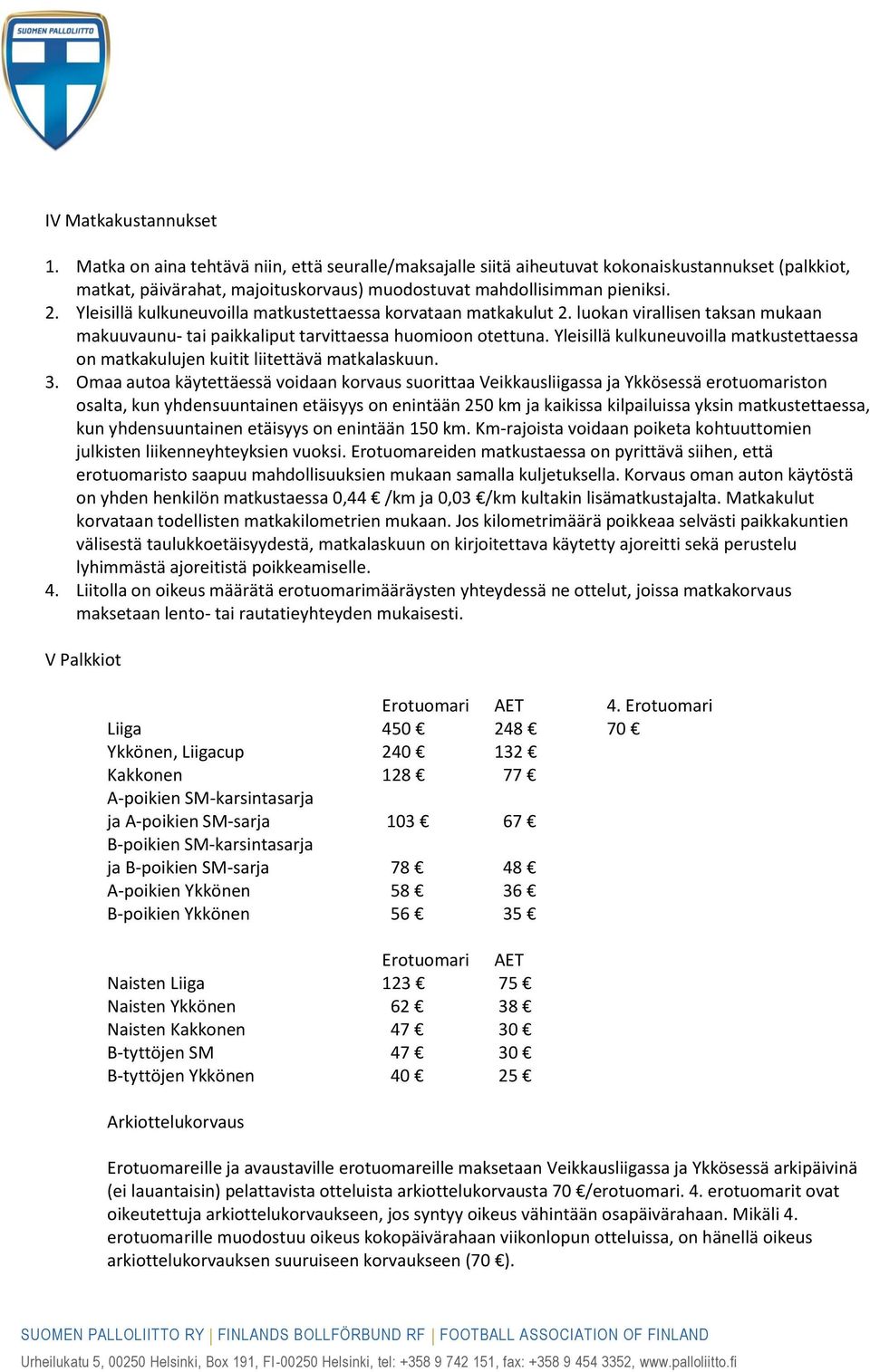 Yleisillä kulkuneuvoilla matkustettaessa on matkakulujen kuitit liitettävä matkalaskuun. 3.