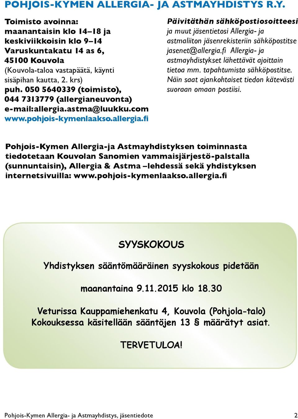 fi Allergia- ja astmayhdistykset lähettävät ajoittain tietoa mm. tapahtumista sähköpostitse. Näin saat ajankohtaiset tiedon kätevästi suoraan omaan postiisi.