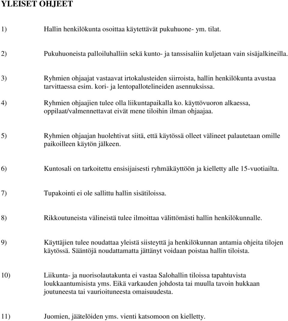 4) Ryhmien ohjaajien tulee olla liikuntapaikalla ko. käyttövuoron alkaessa, oppilaat/valmennettavat eivät mene tiloihin ilman ohjaajaa.